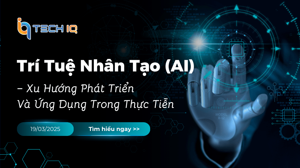 Trí Tuệ Nhân Tạo (AI) – Xu Hướng Phát Triển Và Ứng Dụng Trong Thực Tiễn năm 2025